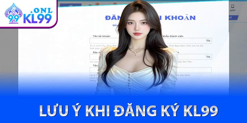 Các điểm cần lưu ý khi tiến hành đăng ký KL99