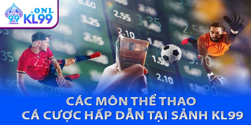 Các môn thể thao cá cược hấp dẫn tại sảnh KL99