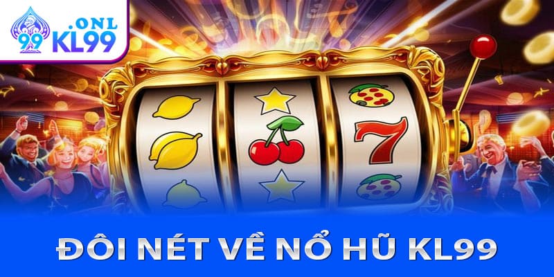 Đôi nét về nổ hũ KL99