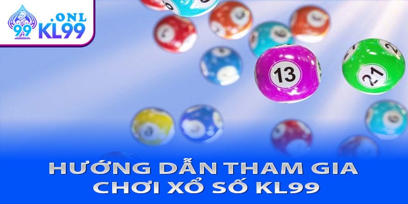 Hướng dẫn tham gia chơi xổ số KL99 cực kỳ dễ dàng