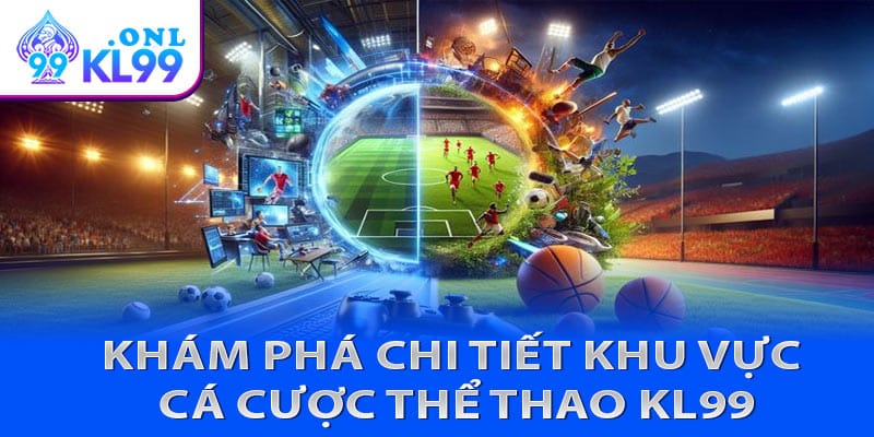 Khám phá chi tiết khu vực cá cược thể thao KL99