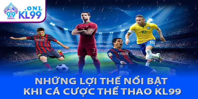 Những lợi thế nổi bật khi cá cược thể thao KL99