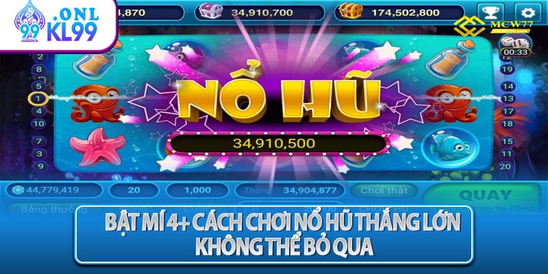 Bật mí 4+ cách chơi nổ hũ thắng lớn không thể bỏ qua