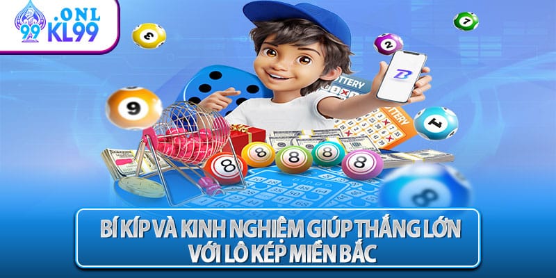 Bí kíp và kinh nghiệm giúp thắng lớn với lô kép miền Bắc