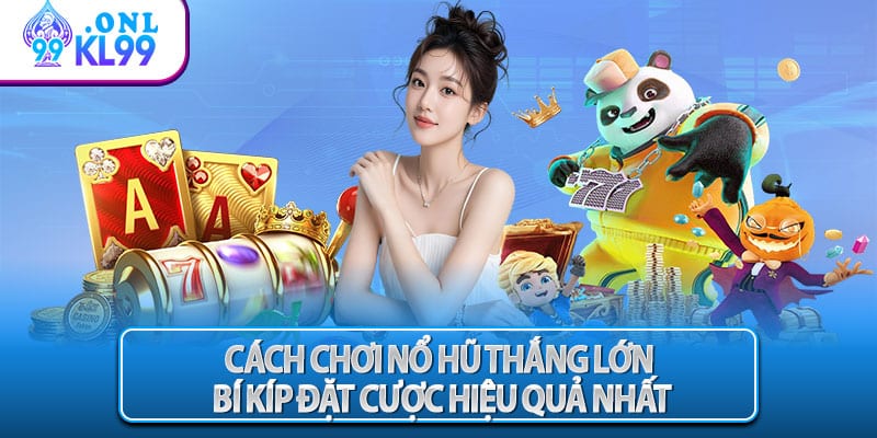 Cách Chơi Nổ Hũ Thắng Lớn