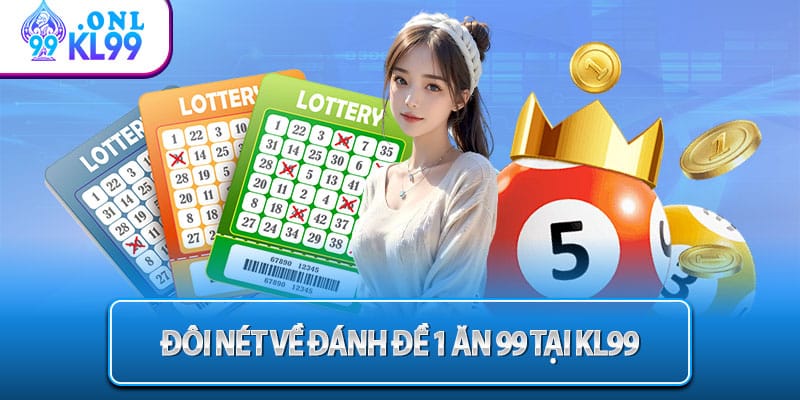 Đôi nét về đánh đề 1 ăn 99 tại KL99