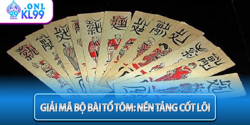 Giải mã bộ bài tổ tôm: nền tảng cốt lõi