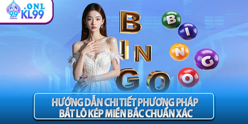 Hướng dẫn chi tiết phương pháp bắt lô kép miền bắc chuẩn xác