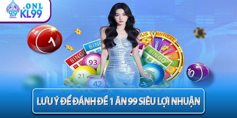 Lưu ý để đánh đề 1 ăn 99 siêu lợi nhuận