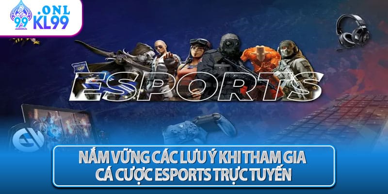 Nắm vững các lưu ý khi tham gia cá cược esports trực tuyến